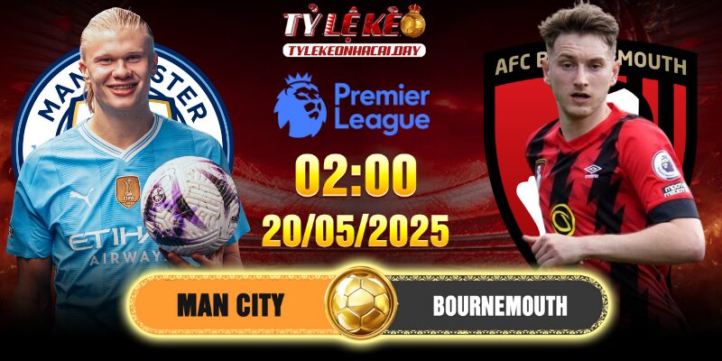 Soi Kèo Man City Vs Bournemouth 2h 21/05/2025 - Vòng 37 EPL